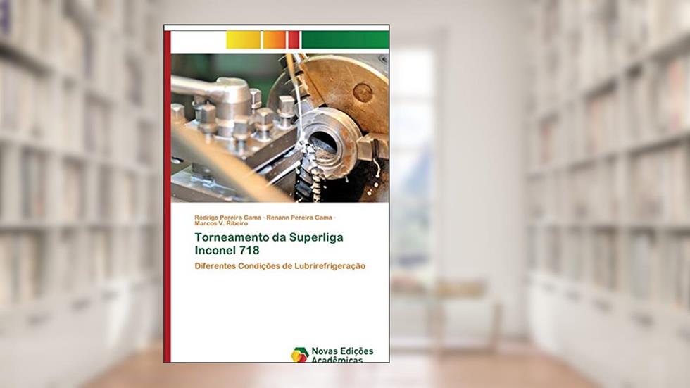 Torneamento da Superliga Inconel 718: Diferentes Condições de Lubrirefrigeração, do autor Rodrigo Pereira Gama; Renann Pereira Gama; Marcos V. Ribeiro