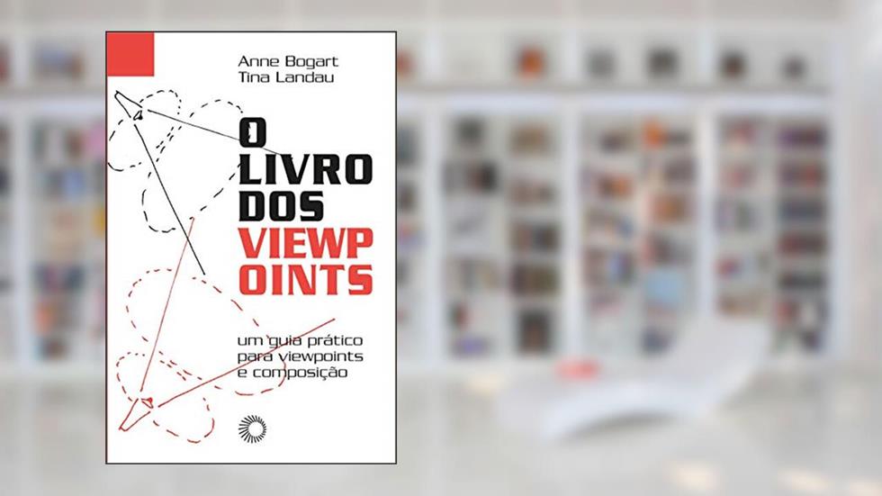 O livro dos Viewpoints: o guia prático para Viewpoints e composição, do autor Anne Bogart; Tina Landau