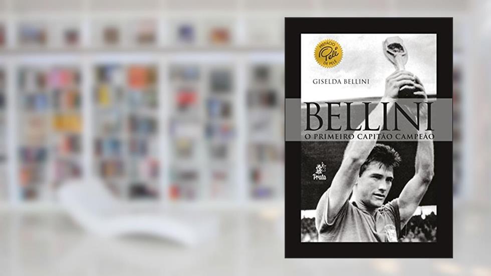 Bellini - O Primeiro Capitão Campeão, do autor Giselda Bellini