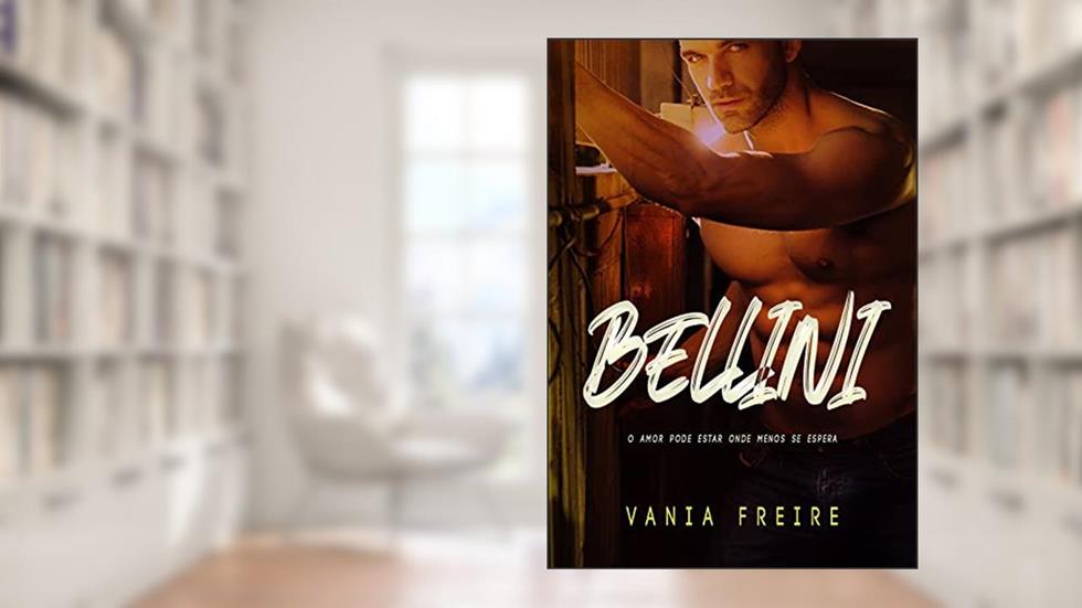 Bellini: O amor pode estar onde menos se espera, do autor Vania Freire