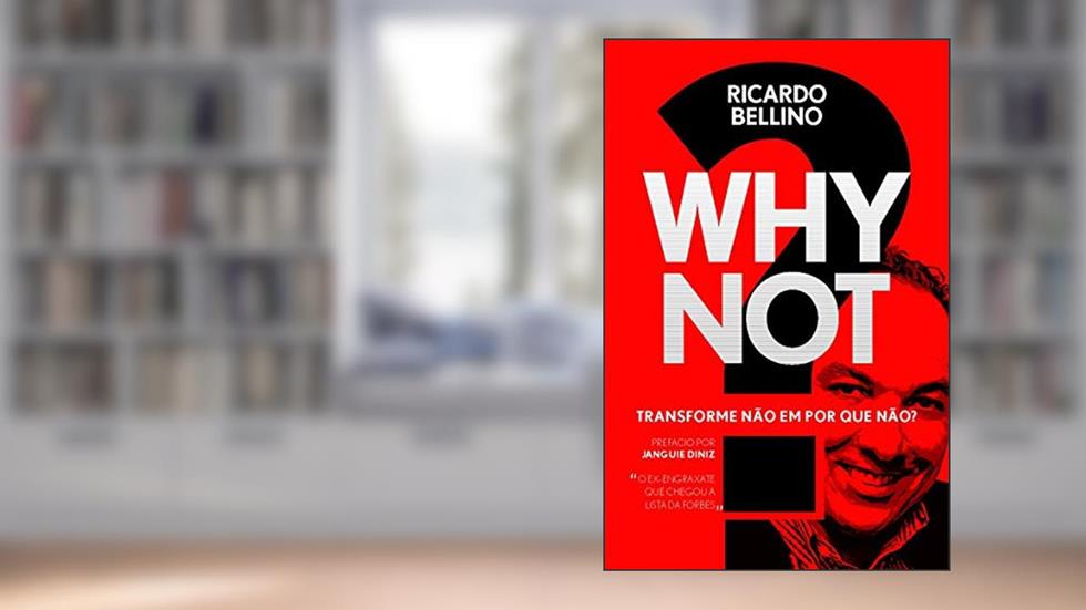 WHY NOT?: Transforme Não em Por Que Não?, do autor Ricardo Bellino