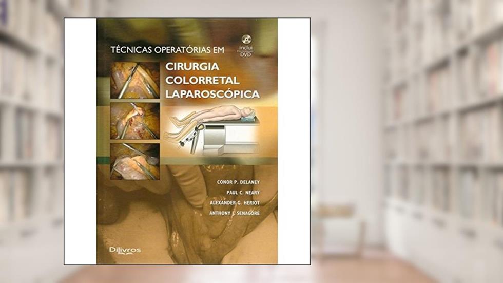 Tecnicas Operatorias Em Cirurgia Colorretal, do autor Delaney Conor P.^Senagore Anthony J.^Neary Paul C.^Heriot Alexander G.