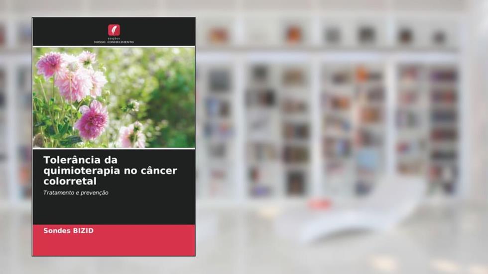 Tolerância da quimioterapia no câncer colorretal: Tratamento e prevenção, do autor Sondes Bizid