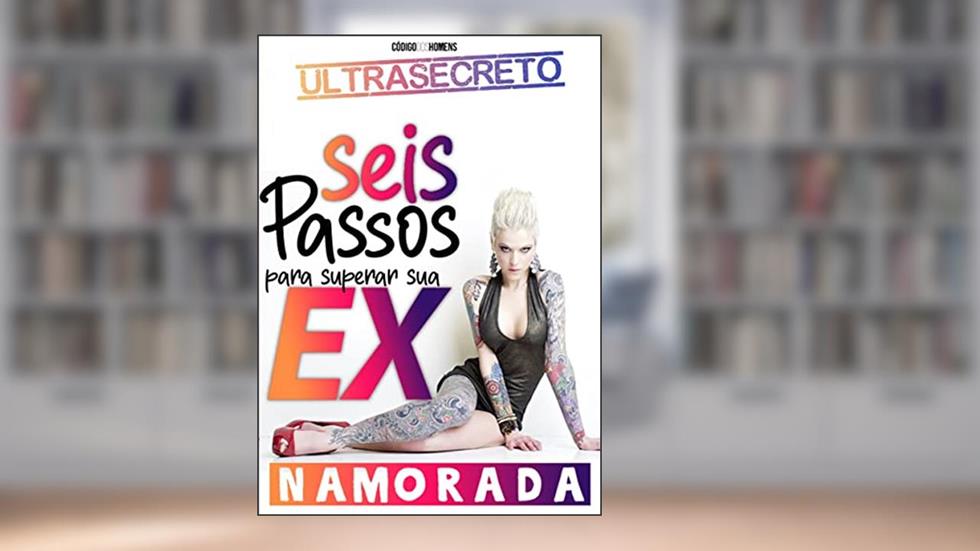 Seis passos para superar uma ex-namorada, do autor J.F Rozza