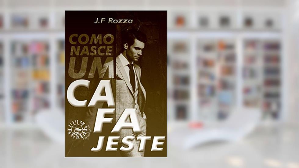COMO NASCE UM CAFAJESTE, do autor JF Rozza