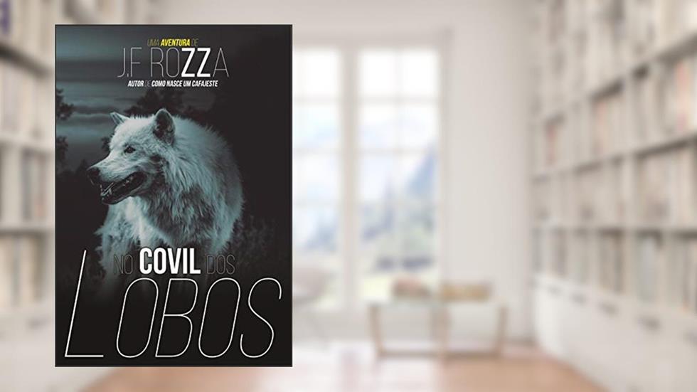 No Covil dos Lobos, do autor J.F Rozza