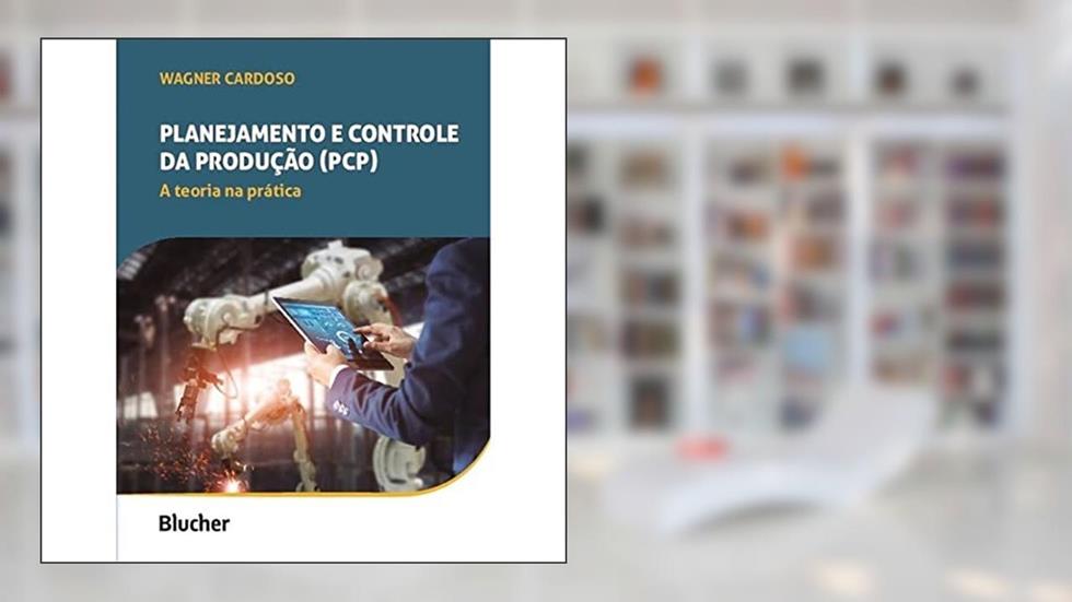 Planejamento e Controle da Produção (PCP): A Teoria na Prática, do autor Wagner Cardoso