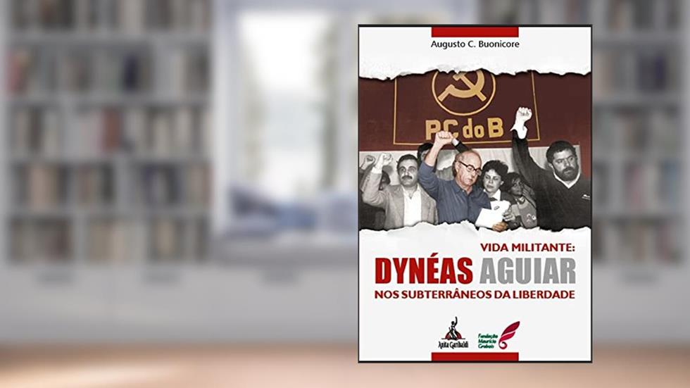 Vida Militante. Dynéas Aguiar - nos Subterrâneos da Liberdade, do autor Augusto César Buonicore