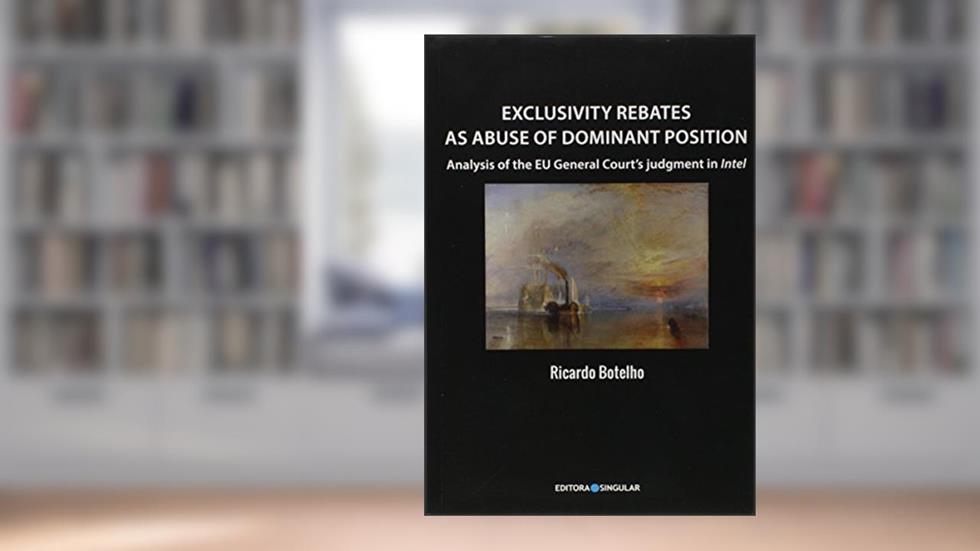 Exclusivity Rebates as Abuse of Dominant Position, do autor Ricardo Botleho