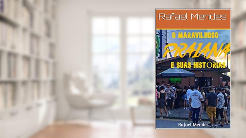 O maravilhoso Praiana e suas histórias., do autor Rafael Mendes