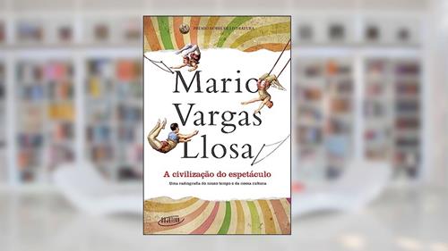 Capa de A civilização do espetáculo: Uma radiografia do nosso tempo e da nossa cultura, do autor Mario Vargas Llosa
