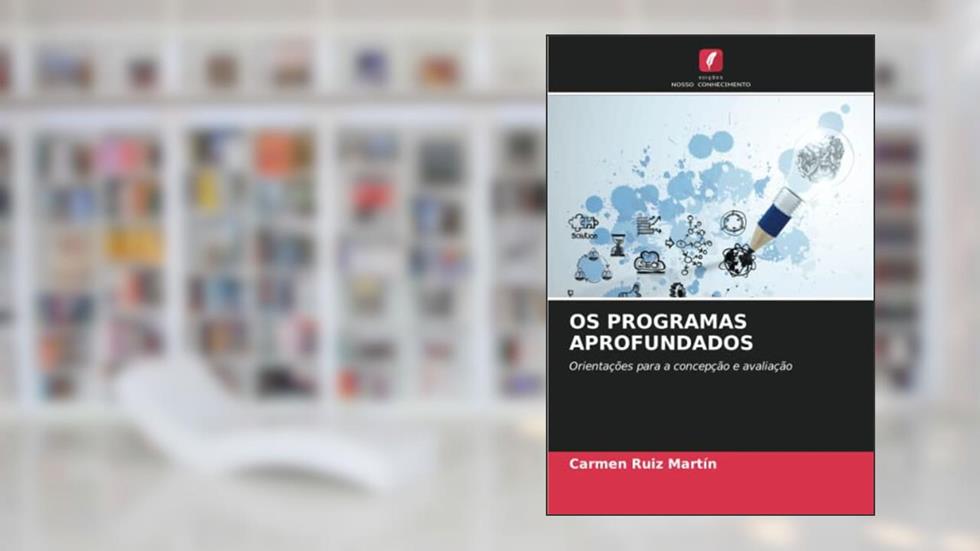 OS PROGRAMAS APROFUNDADOS: Orientações para a concepção e avaliação, do autor Carmen Ruiz Martín