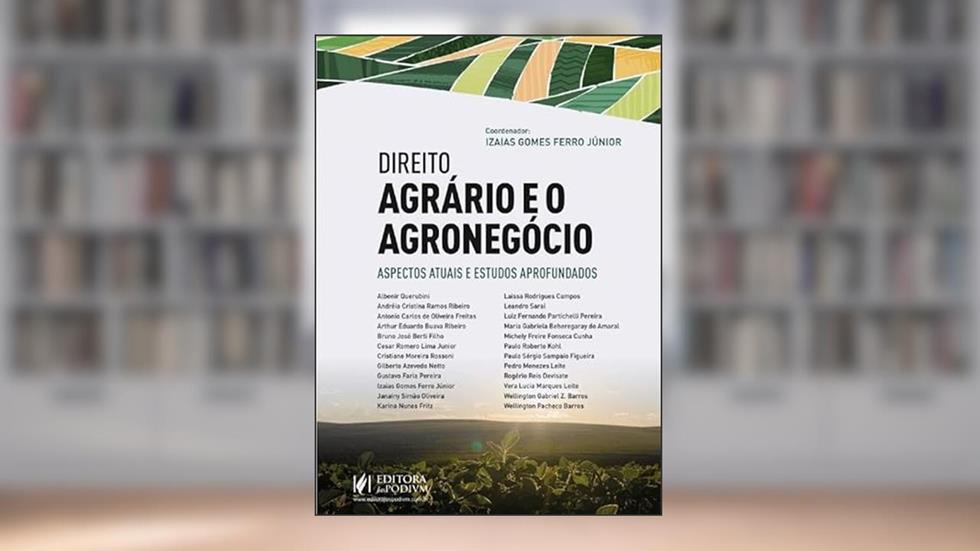 Direito Agrário e o Agronegócio: Aspectos Atuais e Estudos Aprofundados, do autor Izaías Gomes Ferro Júnior