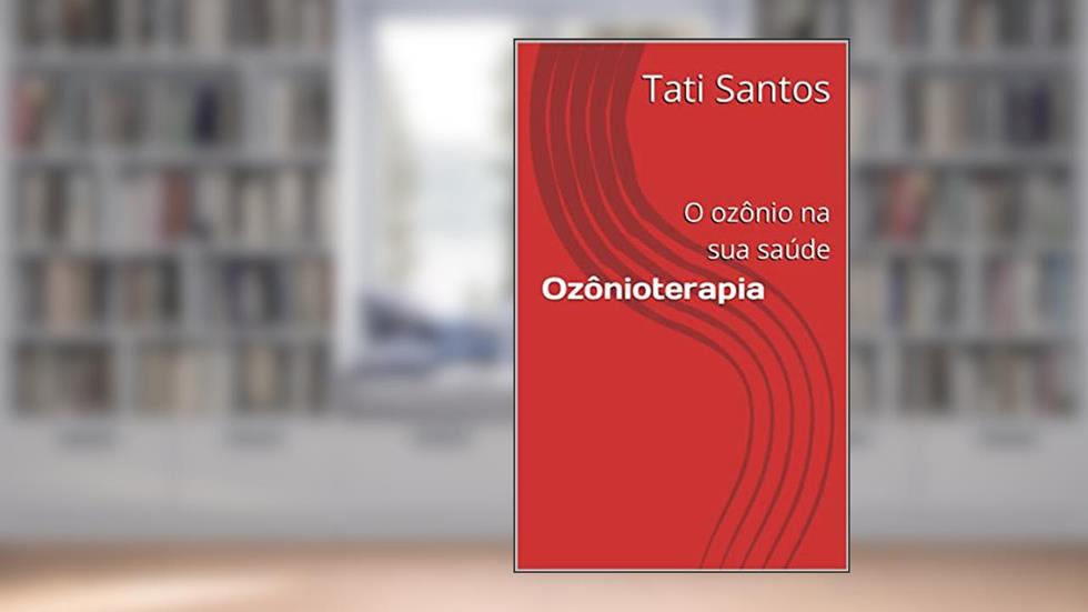 Ozônioterapia: O ozônio na sua saúde, do autor Tati Santos