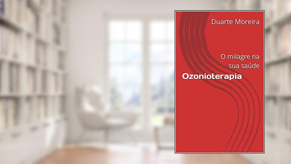 Ozonioterapia : O milagre na sua saúde, do autor Duarte Moreira