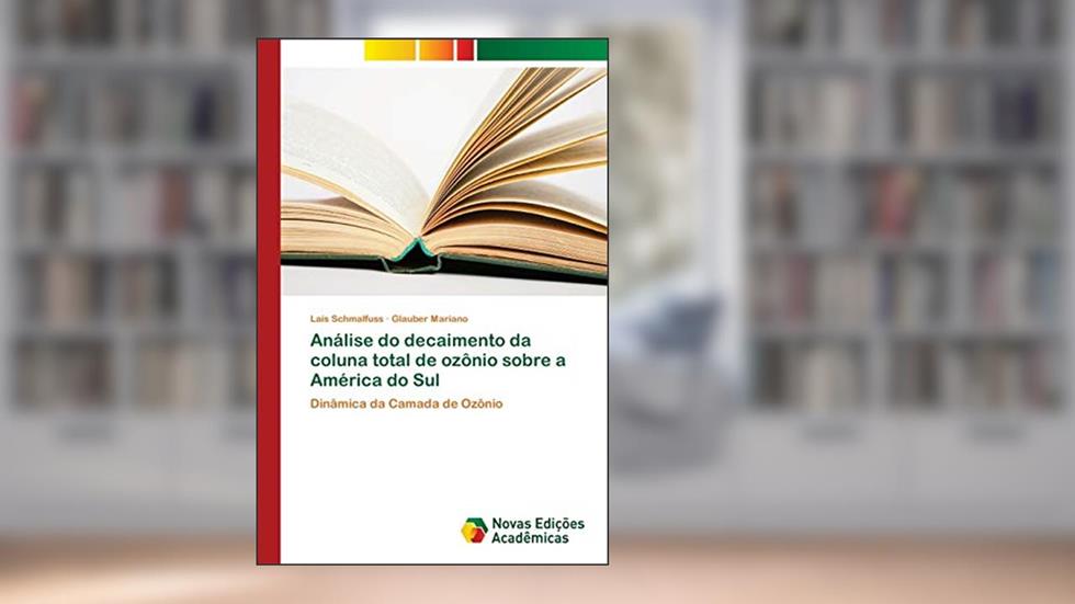 Análise do decaimento da coluna total de ozônio sobre a América do Sul: Dinâmica da Camada de Ozônio, do autor Laís Schmalfuss; Glauber Mariano