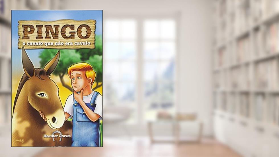 Pingo, o Cavalo que não Era Cavalo, do autor Hesther Grovet