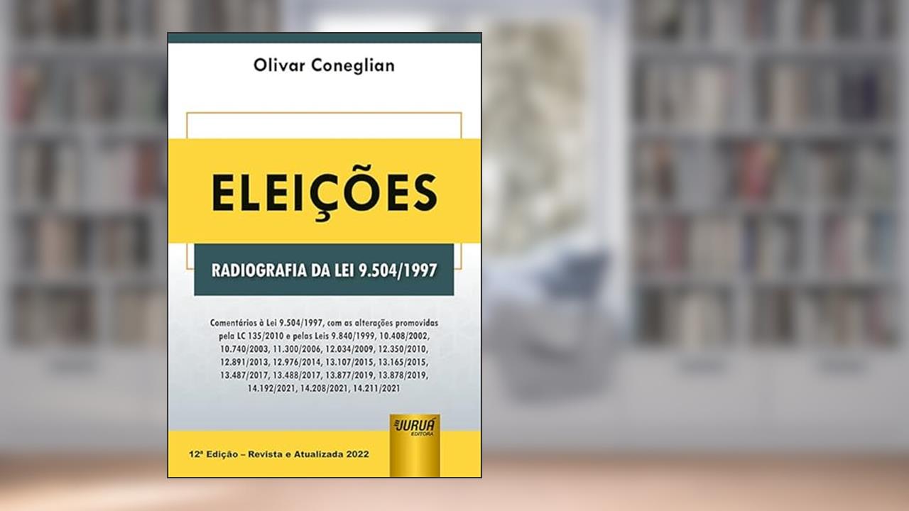 Eleições - Radiografia da Lei 9.504/1997, do autor Olivar Coneglian