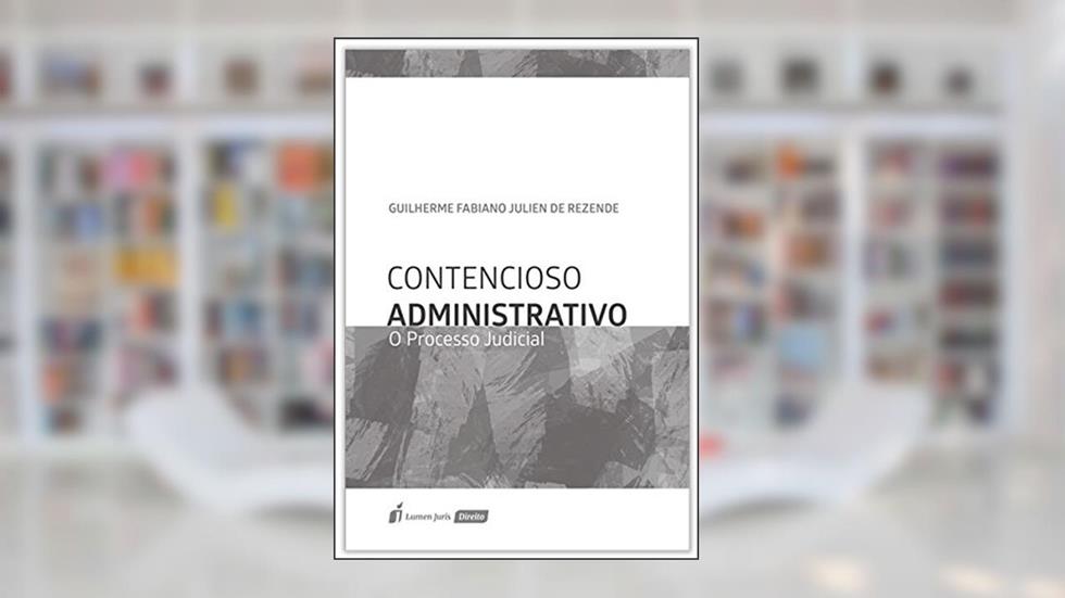 Contencioso Administrativo. O Processo Judicial, do autor Guilherme Fabiano Julien de Rezende