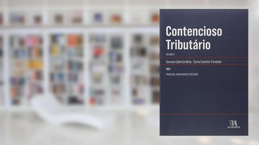 Contencioso Tributário: Processo, Arbitragem e Execução (Volume 2), do autor Serena Cabrita Neto; Carla Castelo Trindade