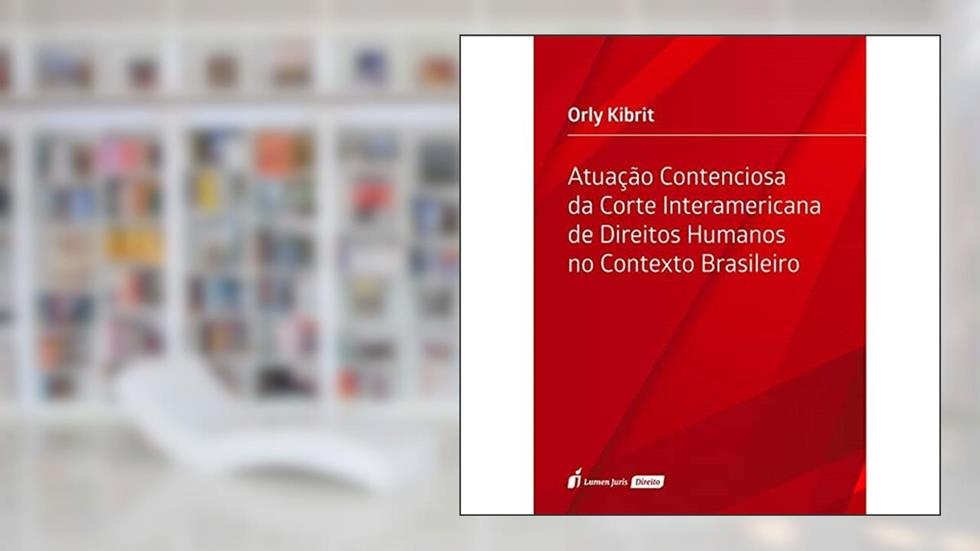 Atuação Contenciosa da Corte Interamericana de Direitos Humanos no Contexto Brasileiro. 2018, do autor Orly Kibrit