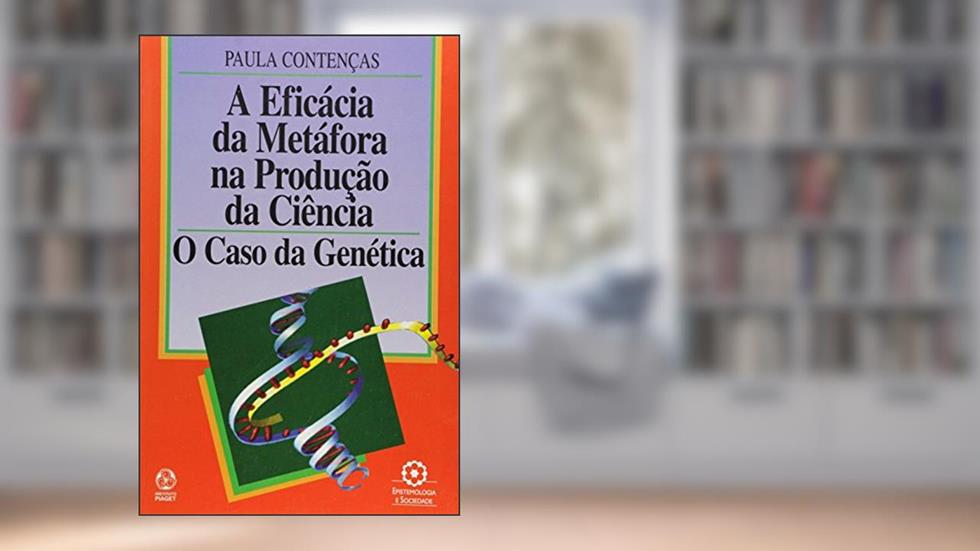 A Eficácia da Metáfora na Produção da Ciência, do autor Paula Contenças