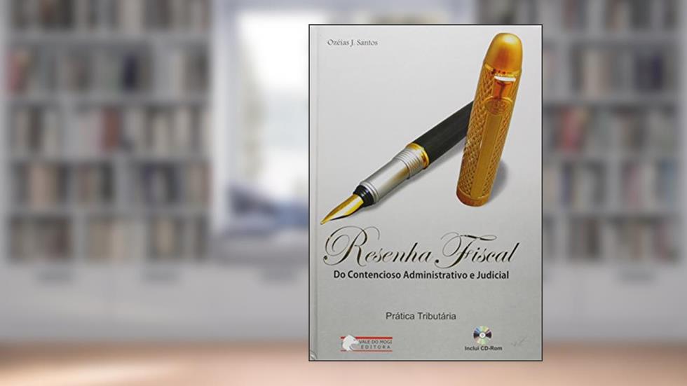 Resenha Fiscal. Do Contencioso Administrativo e Judicial (+ CD-ROM), do autor Ozéias J. Santos