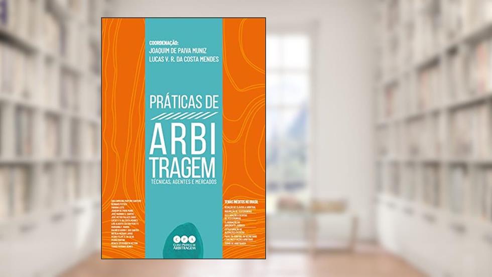 Práticas de Arbitragem: Técnicas, Agentes e Mercados, do autor Lucas Vilela dos Reis da Costa Mendes; Joaquim de Paiva Muniz