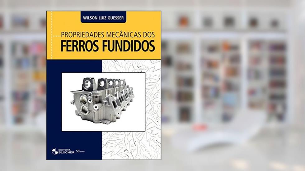 Propriedades Mecânicas dos Ferros Fundidos, do autor Wilson Luiz Guesser
