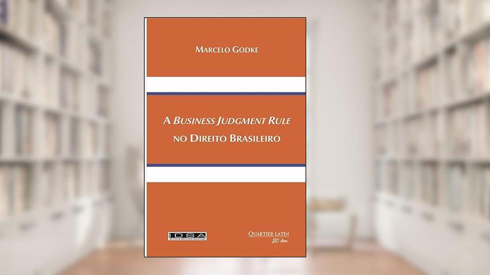 A Business Judgment Rule no Direito Brasileiro, do autor Marcelo Godke