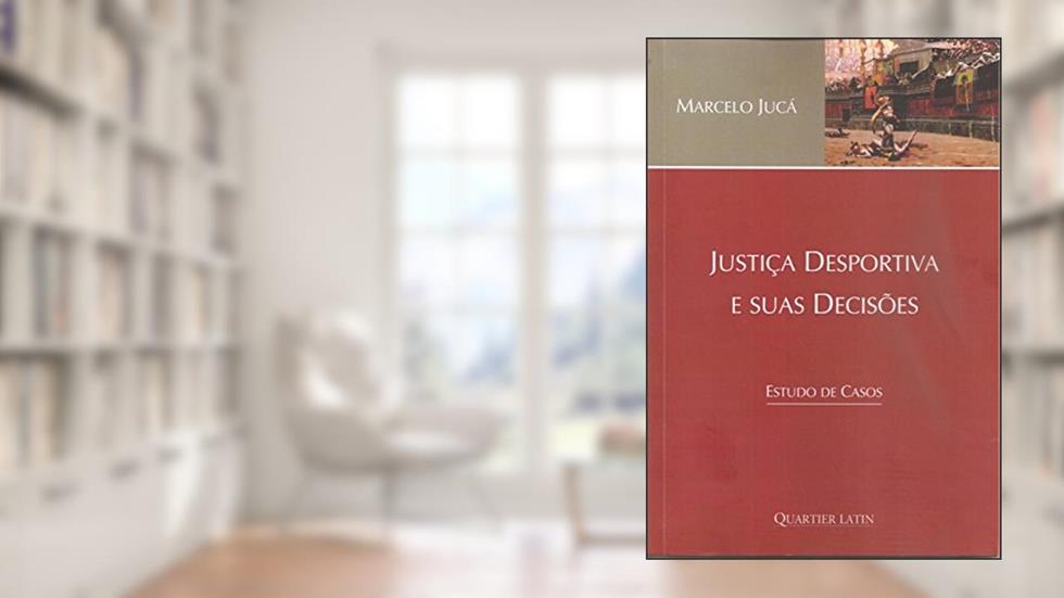 Justiça Desportiva e Suas Decisões. Estudo de Casos, do autor MARCELO JUCA