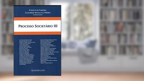 Processo Societário IIi, do autor Flávio Luiz Yarshell; guilherme Setoguti J. Pereira