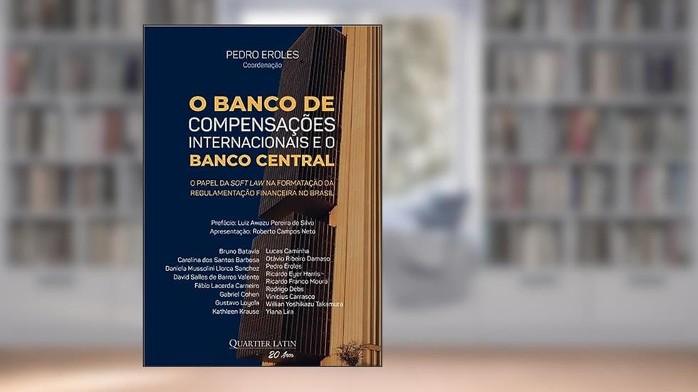 O Banco de Compensações Internacionais e o Banco Central, do autor Pedro Eroles; Coordenação