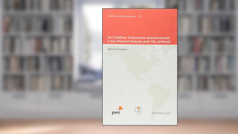 Os Conflitos Tributários Internacionais e Sua Possível Solução Pela Via Arbitral, do autor Daniel Dix Carneiro