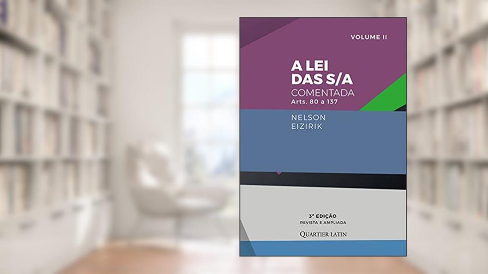 A Lei das S/A Comentada. Volume 2. Artigos 80 ao 137 - 3Edição ª - Revista e Ampliada, do autor NELSON EIZIRIK