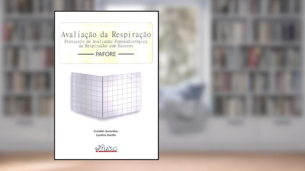 Avaliação da Respiração: Protocolo de Avaliação Fonoaudiológica da Respiração com Escores, do autor Franklin Susanibar