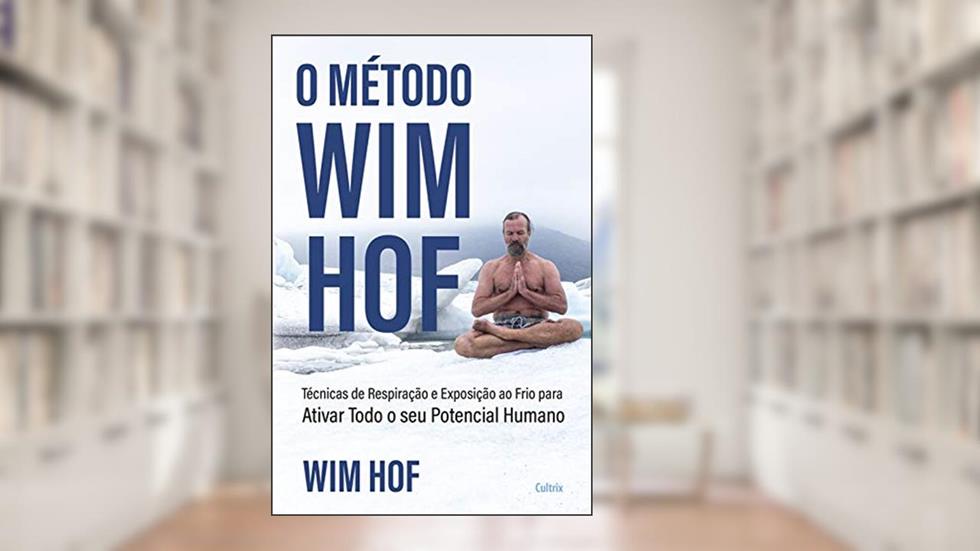 O método Wim Hof: Ative todo o seu potencial humano, do autor Wim Hof