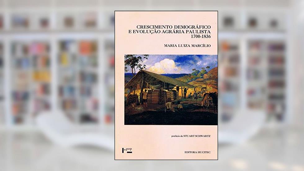 Crescimento demográfico e evolução agrária paulista (1700-1836), do autor Maria Luiza Marcílio