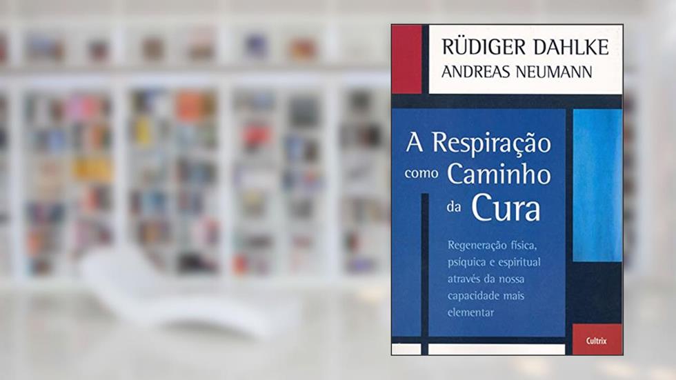 A Respiração Como Caminho da Cura, do autor Rüdiger Dahlke; Andreas Neuman