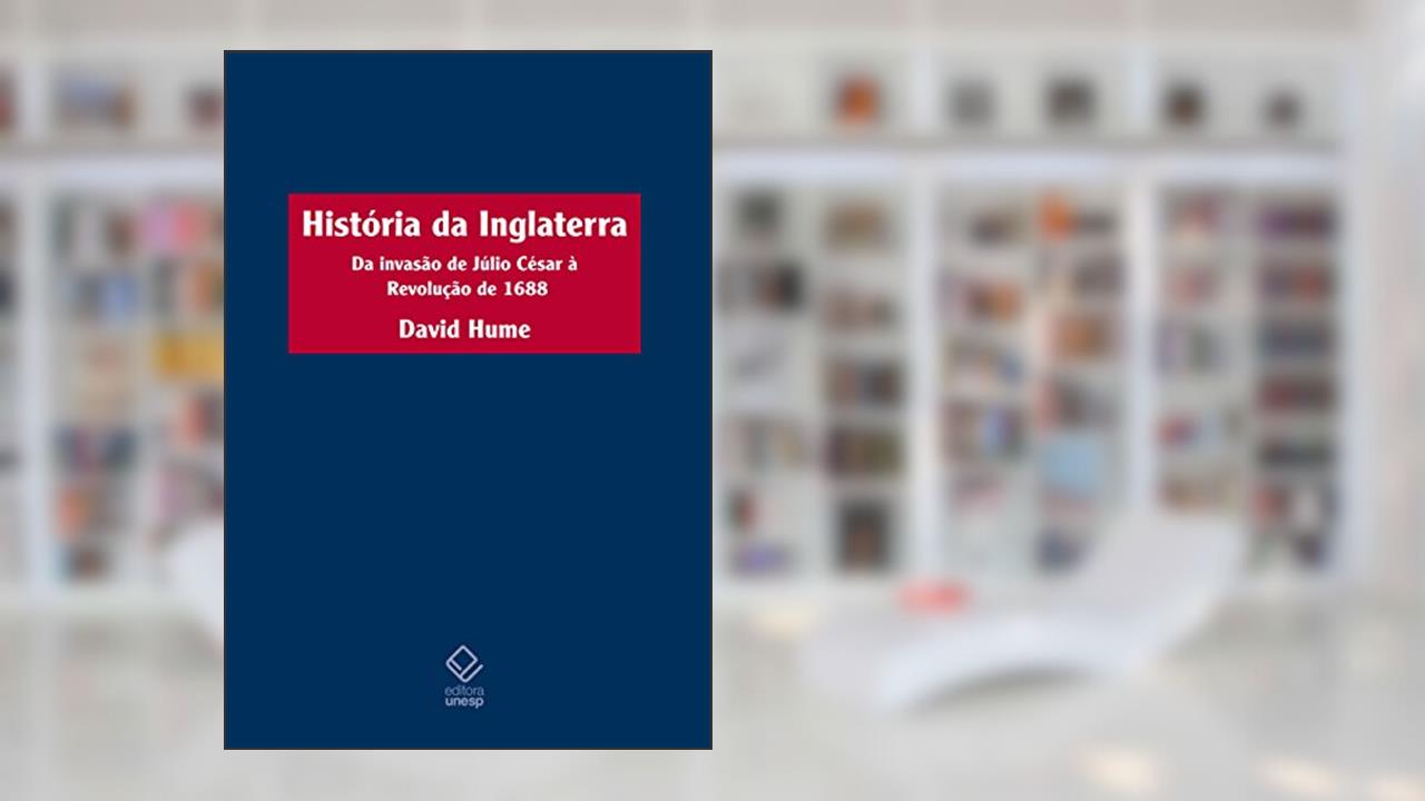 História da Inglaterra - 2ª edição: Da invasão de Júlio César à Revolução de 1688, do autor David Hume