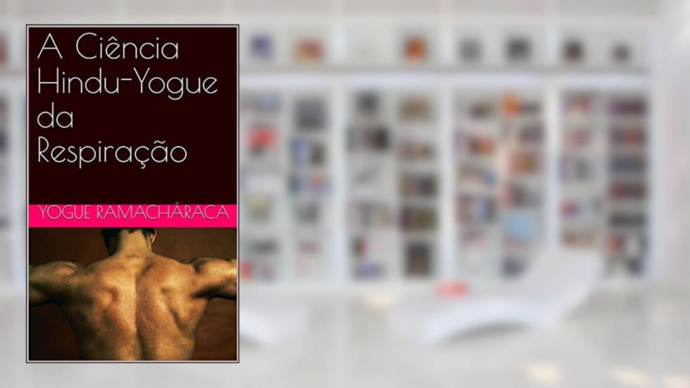 A Ciência Hindu-Yogue da Respiração, do autor Yogue Ramacháraca