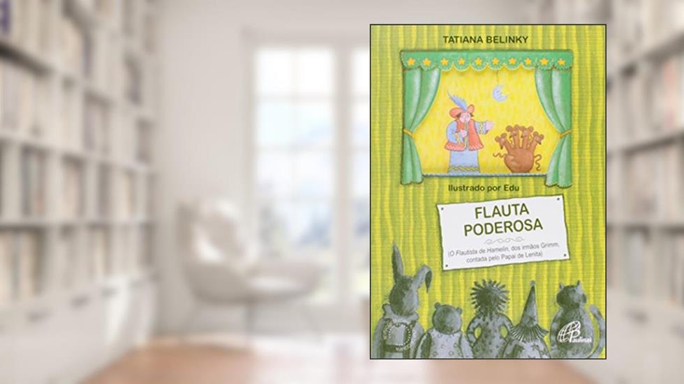 Flauta poderosa: O flautista de Hamelin, dos irmãos Grimm, contada pelo papai de Lenita, do autor Tatiana Belinky