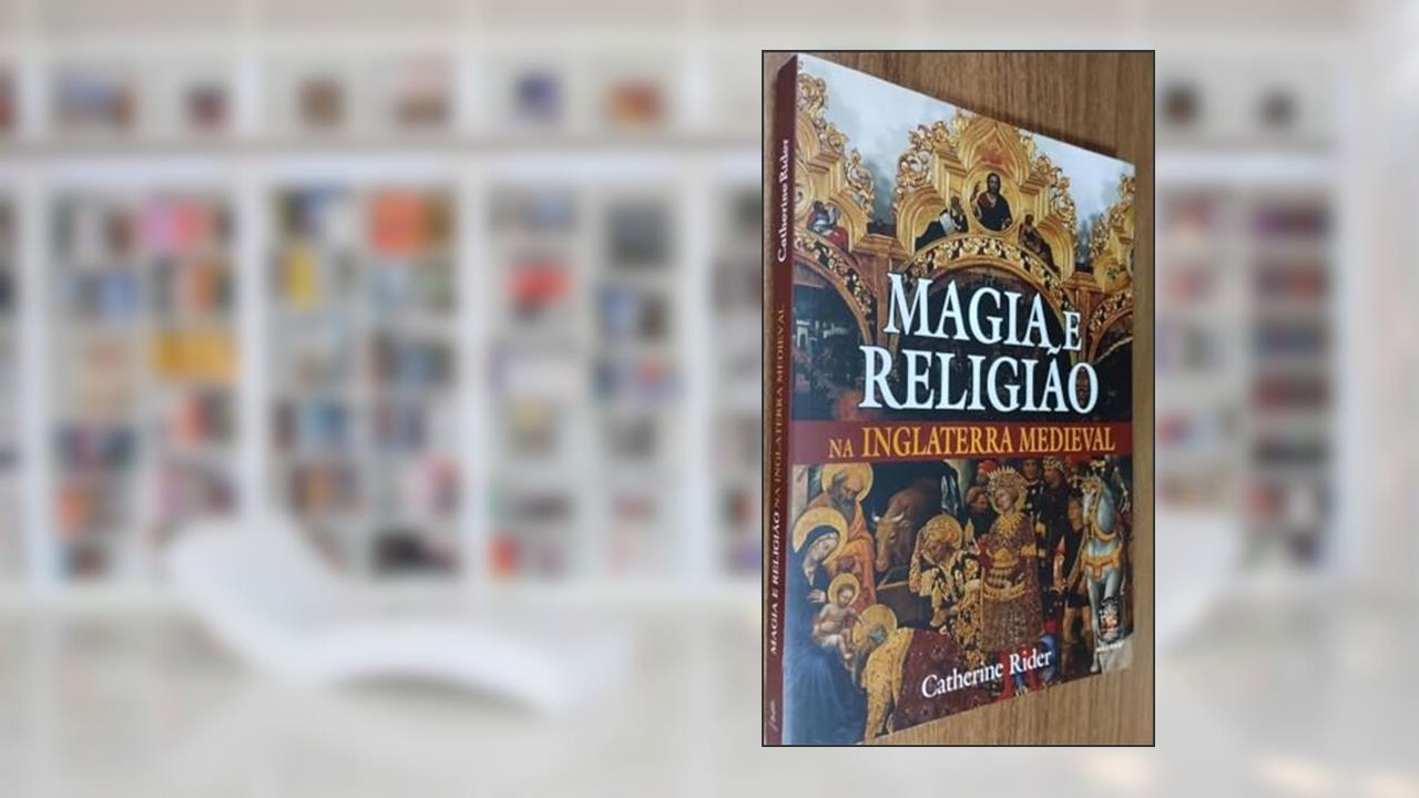 Magia e Religião na Inglaterra Medieval, do autor Catherine Rider