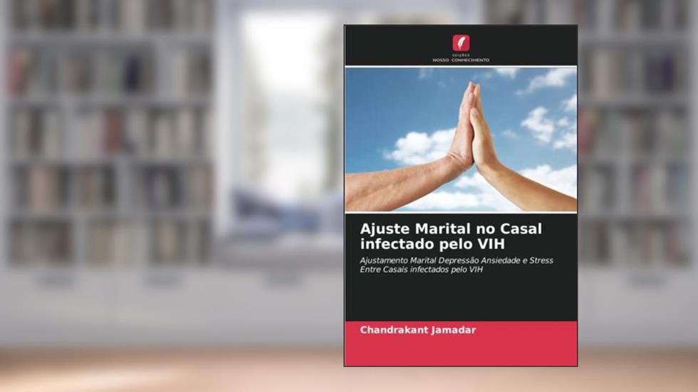 Ajuste Marital no Casal infectado pelo VIH: Ajustamento Marital Depressão Ansiedade e Stress Entre Casais infectados pelo VIH, do autor Chandrakant Jamadar