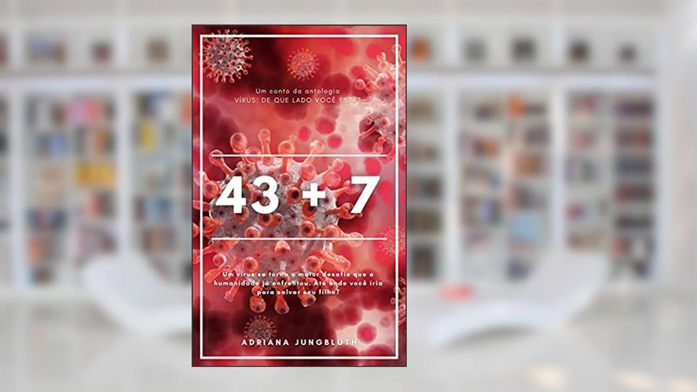 43 + 7: Um conto da Antologia Vírus - De que lado você está?, do autor Adriana Jungbluth