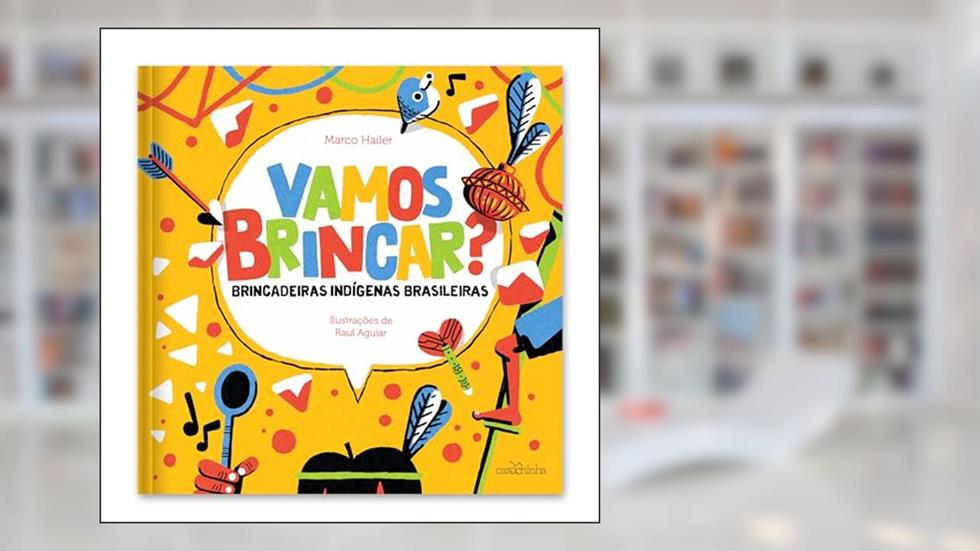 Vamos brincar?: brincadeiras indígenas brasileiras, do autor Marco Hailer
