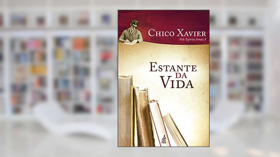 Estante da Vida, do autor Francisco Cândido Xavier; Irmão X