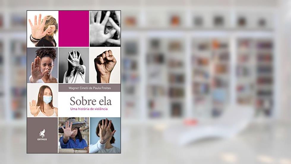 Sobre ela: Uma história de violência, do autor Wagner Cinelli de Paula Freitas