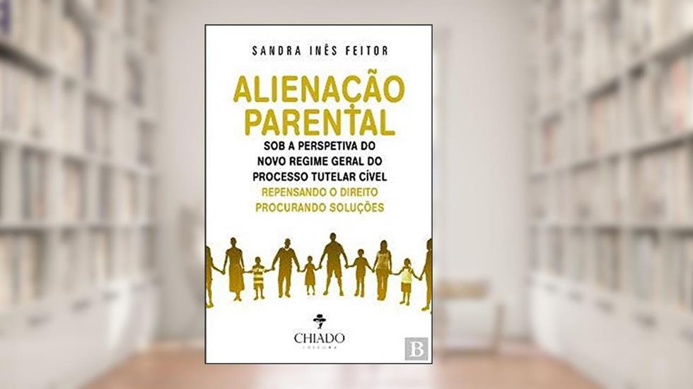 Alienação Parental sob a Perspetiva do Novo Regime Geral do Processo Tutelar Cível, do autor Sandra Inês Feitor
