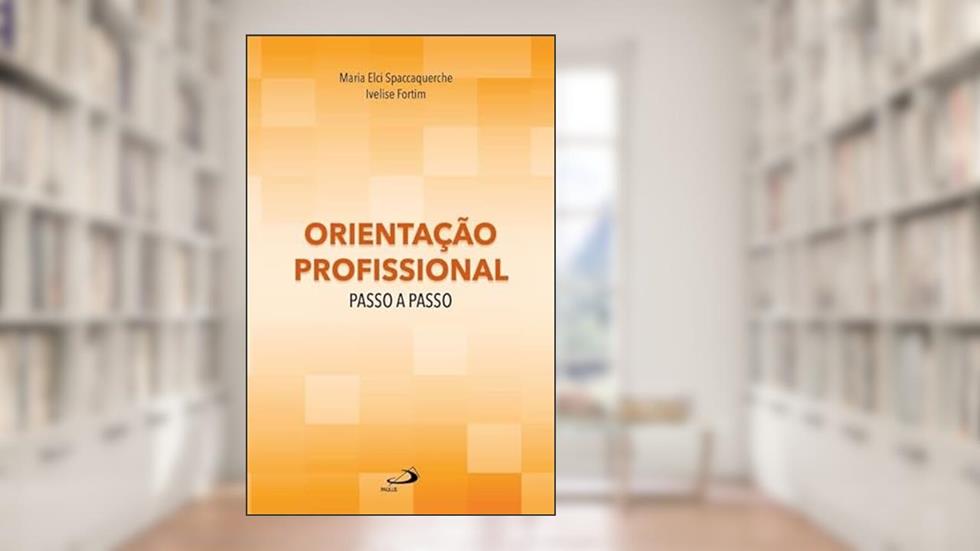 Orientação Profissional Passo a Passo, do autor Maria Elci Spaccaquerche; Ivelise Fortim
